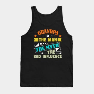 Grandpa The Man The Myth The Bad Influence - father_s day Tank Top